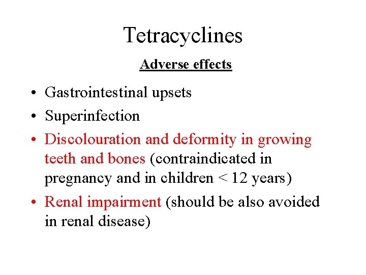 Tetracyclines Adverse effects • Gastrointestinal upsets • Superinfection • Discolouration and deformity in growing