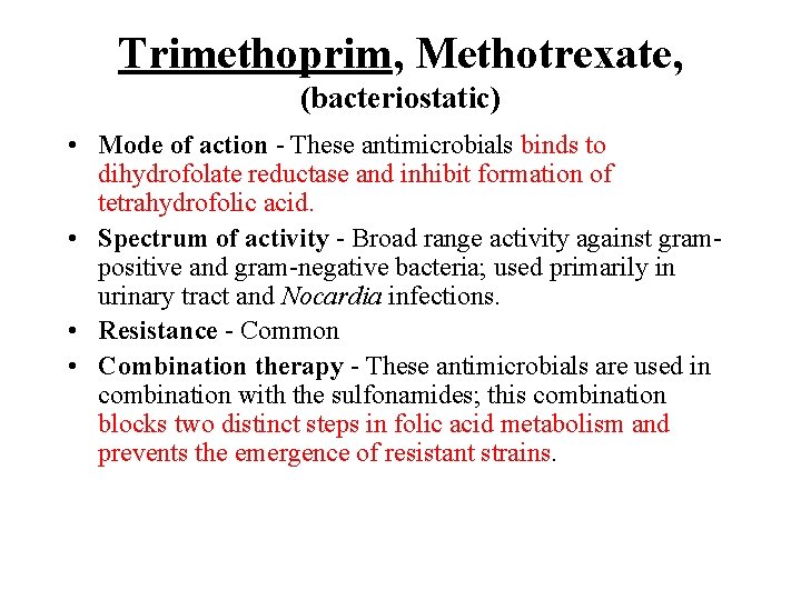 Trimethoprim, Methotrexate, (bacteriostatic) • Mode of action - These antimicrobials binds to dihydrofolate reductase