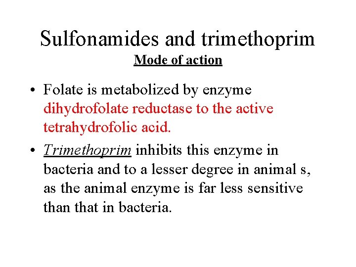 Sulfonamides and trimethoprim Mode of action • Folate is metabolized by enzyme dihydrofolate reductase