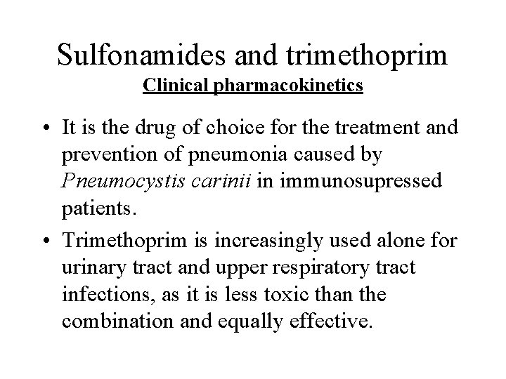 Sulfonamides and trimethoprim Clinical pharmacokinetics • It is the drug of choice for the