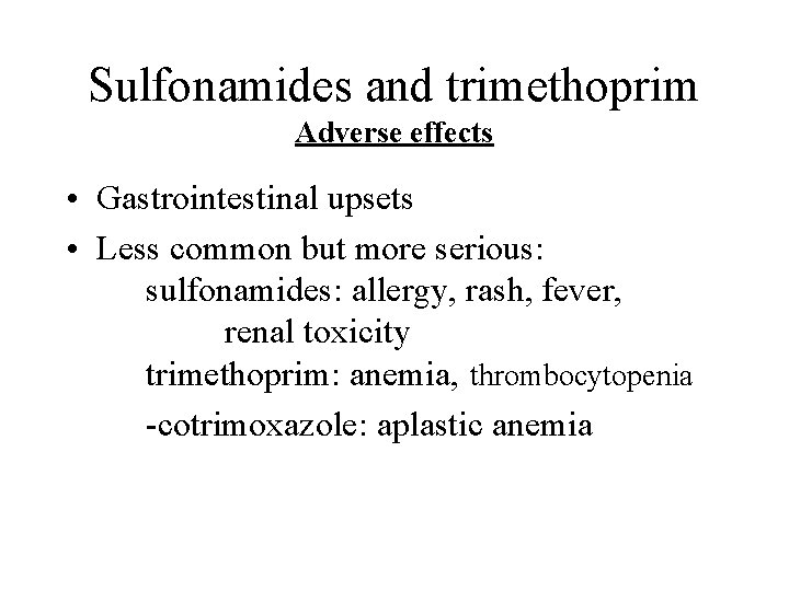 Sulfonamides and trimethoprim Adverse effects • Gastrointestinal upsets • Less common but more serious: