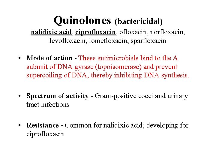 Quinolones (bactericidal) nalidixic acid, ciprofloxacin, norfloxacin, levofloxacin, lomefloxacin, sparfloxacin • Mode of action -