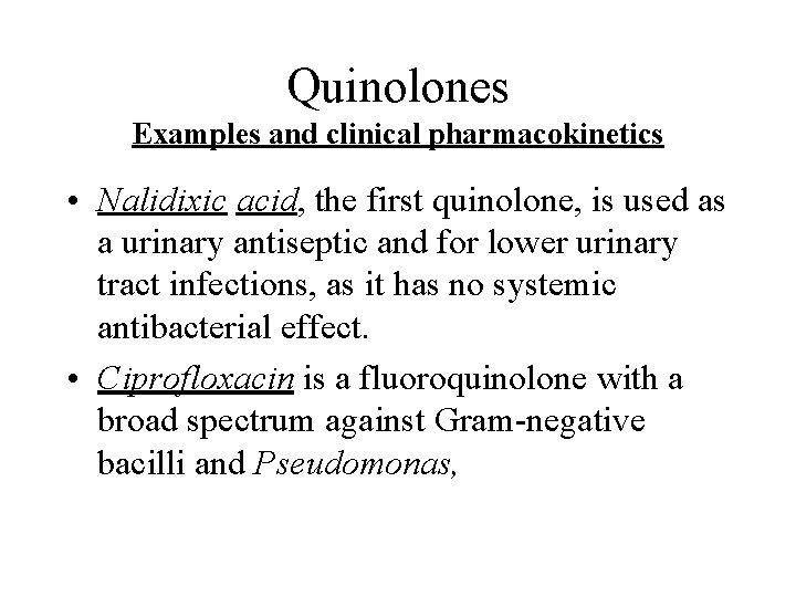 Quinolones Examples and clinical pharmacokinetics • Nalidixic acid, the first quinolone, is used as