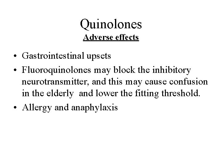 Quinolones Adverse effects • Gastrointestinal upsets • Fluoroquinolones may block the inhibitory neurotransmitter, and