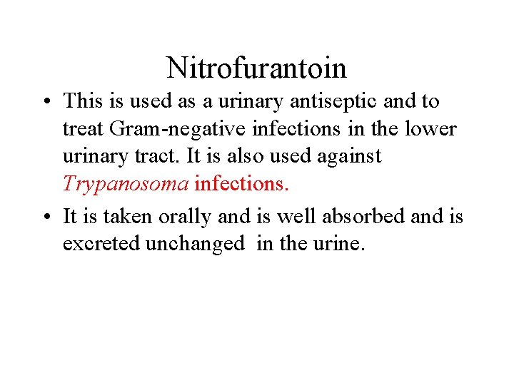 Nitrofurantoin • This is used as a urinary antiseptic and to treat Gram-negative infections