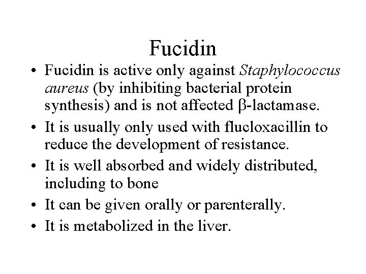 Fucidin • Fucidin is active only against Staphylococcus aureus (by inhibiting bacterial protein synthesis)