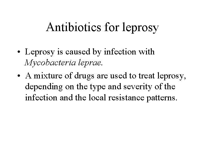 Antibiotics for leprosy • Leprosy is caused by infection with Mycobacteria leprae. • A