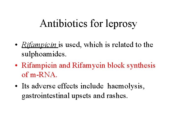 Antibiotics for leprosy • Rifampicin is used, which is related to the sulphoamides. •