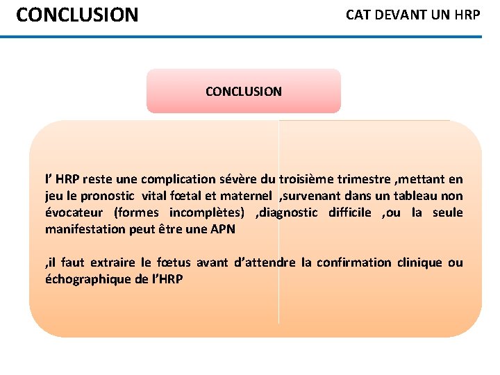 CONCLUSION CAT DEVANT UN HRP CONCLUSION l’ HRP reste une complication sévère du troisième