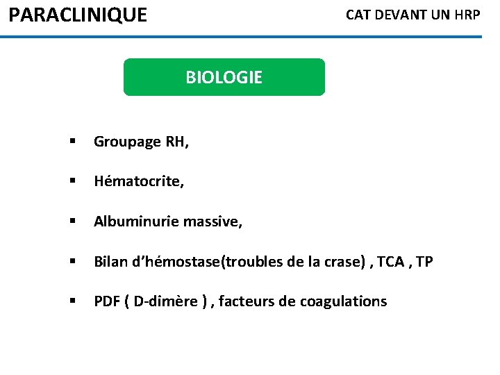 PARACLINIQUE CAT DEVANT UN HRP BIOLOGIE § Groupage RH, § Hématocrite, § Albuminurie massive,