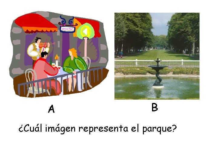 A B ¿Cuál imágen representa el parque? 