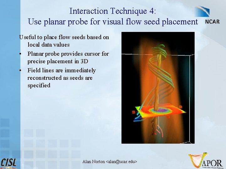 Interaction Technique 4: Use planar probe for visual flow seed placement Useful to place