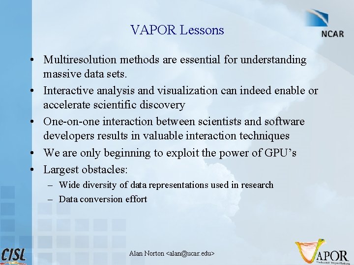 VAPOR Lessons • Multiresolution methods are essential for understanding massive data sets. • Interactive