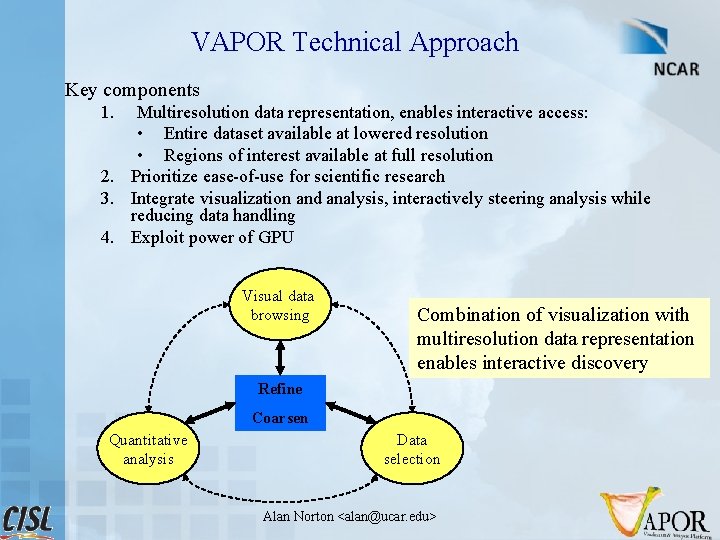 VAPOR Technical Approach Key components 1. Multiresolution data representation, enables interactive access: • Entire