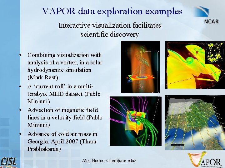 VAPOR data exploration examples Interactive visualization facilitates scientific discovery • Combining visualization with analysis