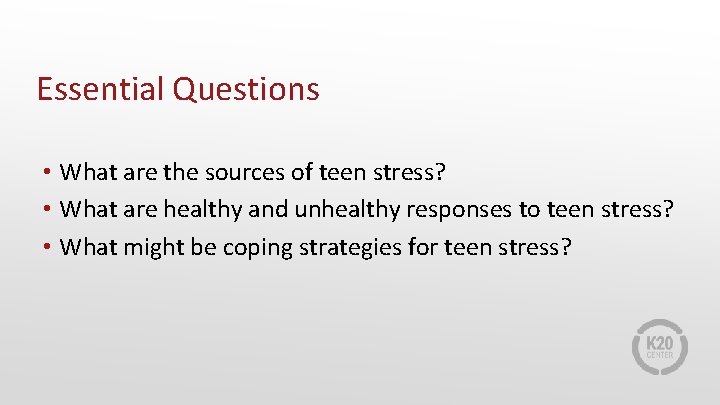 Essential Questions • What are the sources of teen stress? • What are healthy
