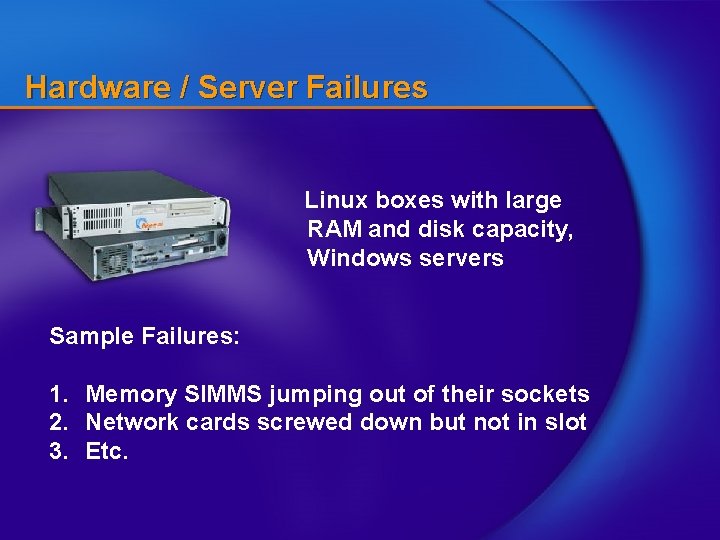 Hardware / Server Failures Linux boxes with large RAM and disk capacity, Windows servers