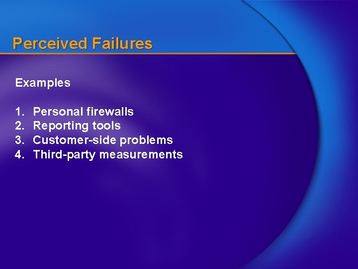 Perceived Failures Examples 1. 2. 3. 4. Personal firewalls Reporting tools Customer-side problems Third-party
