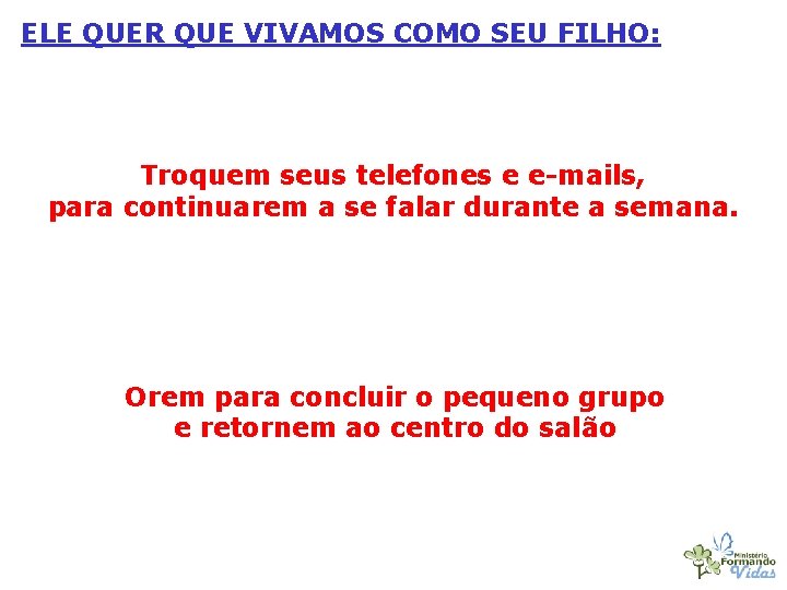 ELE QUER QUE VIVAMOS COMO SEU FILHO: Troquem seus telefones e e-mails, para continuarem