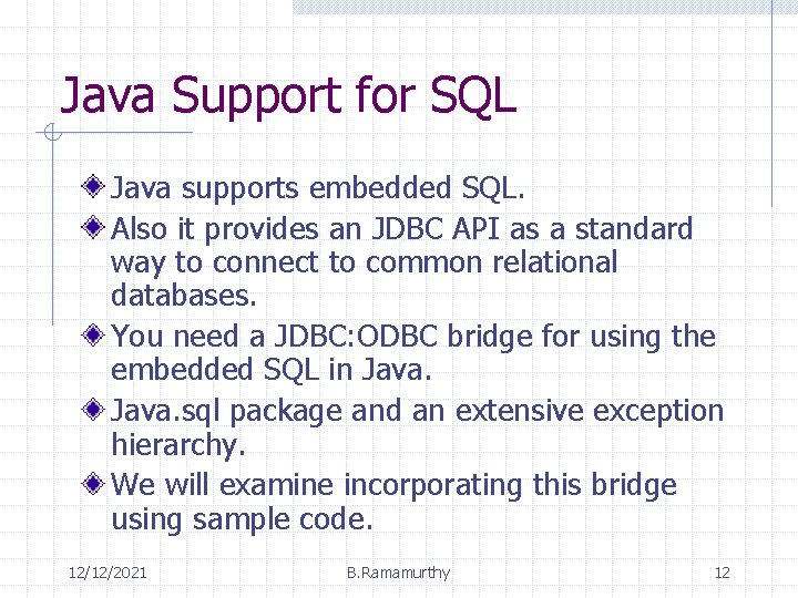 Java Support for SQL Java supports embedded SQL. Also it provides an JDBC API