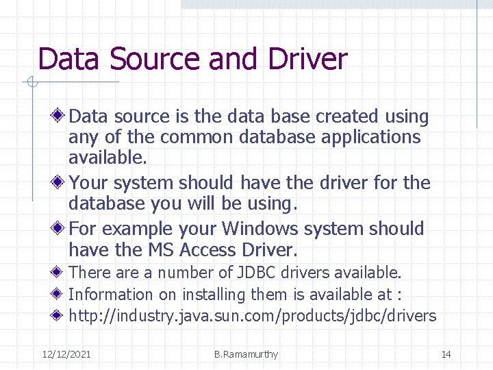 Data Source and Driver Data source is the data base created using any of