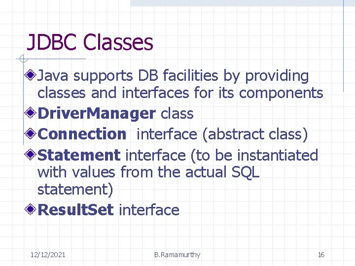 JDBC Classes Java supports DB facilities by providing classes and interfaces for its components