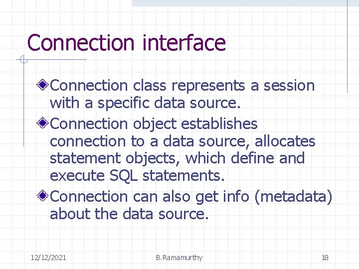 Connection interface Connection class represents a session with a specific data source. Connection object