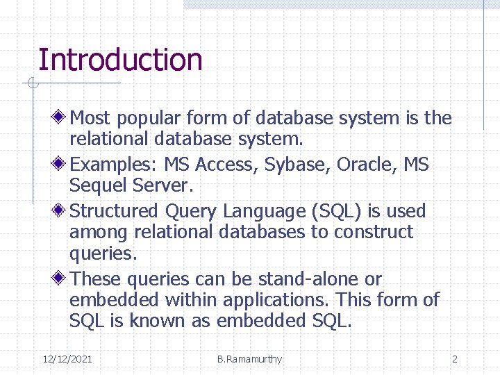 Introduction Most popular form of database system is the relational database system. Examples: MS