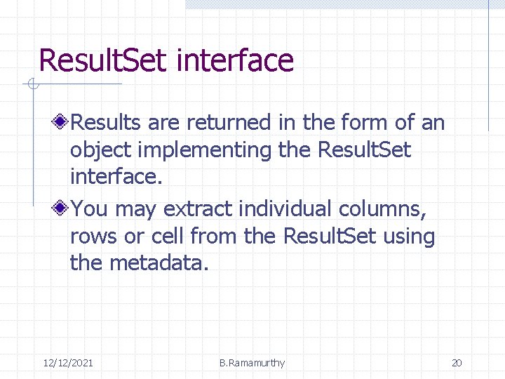 Result. Set interface Results are returned in the form of an object implementing the