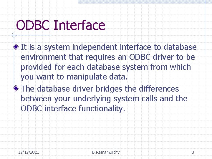 ODBC Interface It is a system independent interface to database environment that requires an