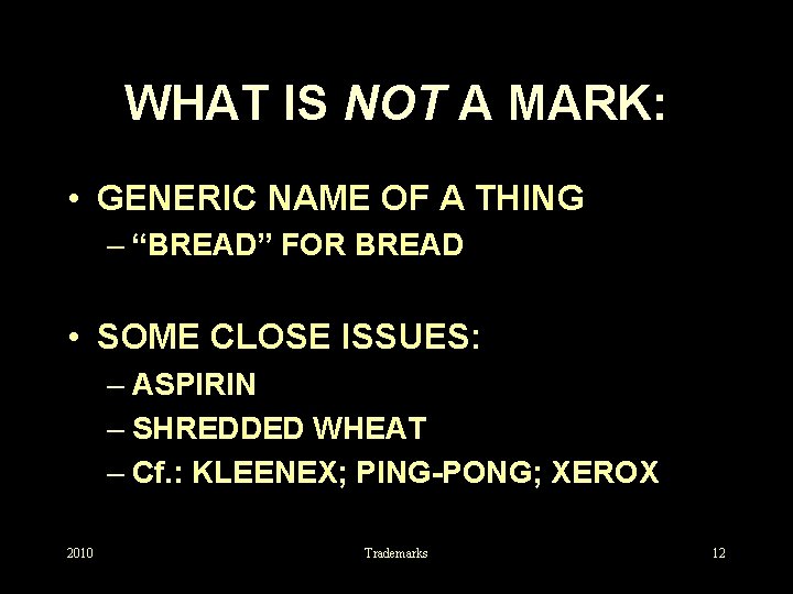 WHAT IS NOT A MARK: • GENERIC NAME OF A THING – “BREAD” FOR