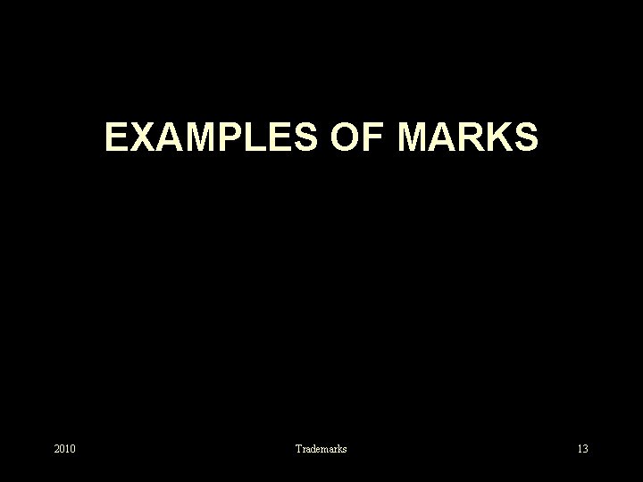 EXAMPLES OF MARKS 2010 Trademarks 13 