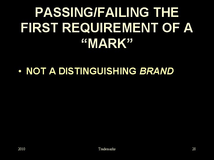 PASSING/FAILING THE FIRST REQUIREMENT OF A “MARK” • NOT A DISTINGUISHING BRAND 2010 Trademarks