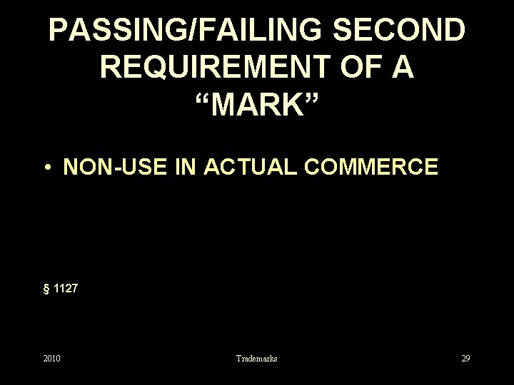 PASSING/FAILING SECOND REQUIREMENT OF A “MARK” • NON-USE IN ACTUAL COMMERCE § 1127 2010