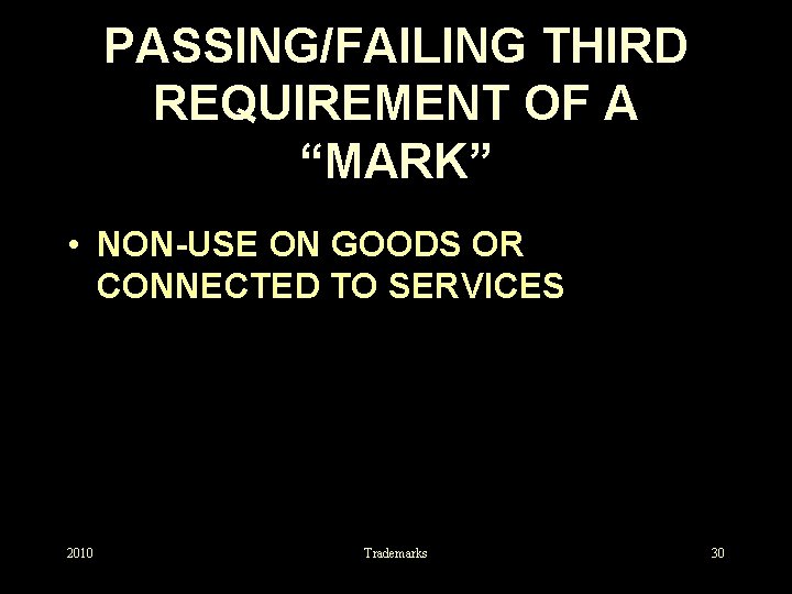 PASSING/FAILING THIRD REQUIREMENT OF A “MARK” • NON-USE ON GOODS OR CONNECTED TO SERVICES