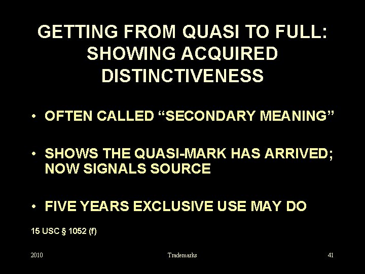 GETTING FROM QUASI TO FULL: SHOWING ACQUIRED DISTINCTIVENESS • OFTEN CALLED “SECONDARY MEANING” •