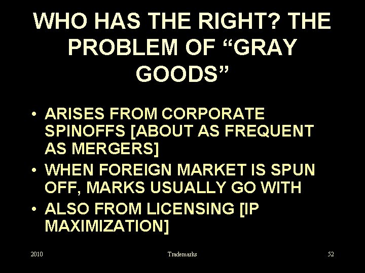 WHO HAS THE RIGHT? THE PROBLEM OF “GRAY GOODS” • ARISES FROM CORPORATE SPINOFFS