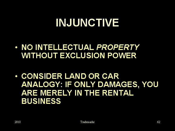INJUNCTIVE • NO INTELLECTUAL PROPERTY WITHOUT EXCLUSION POWER • CONSIDER LAND OR CAR ANALOGY: