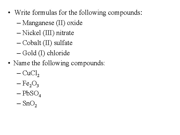  • Write formulas for the following compounds: – Manganese (II) oxide – Nickel