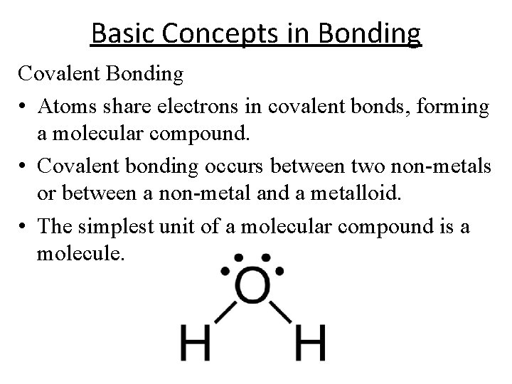 Basic Concepts in Bonding Covalent Bonding • Atoms share electrons in covalent bonds, forming