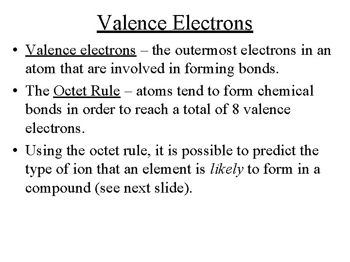 Valence Electrons • Valence electrons – the outermost electrons in an atom that are