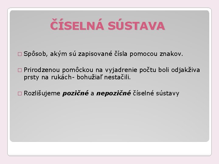 ČÍSELNÁ SÚSTAVA � Spôsob, akým sú zapisované čísla pomocou znakov. � Prirodzenou pomôckou na