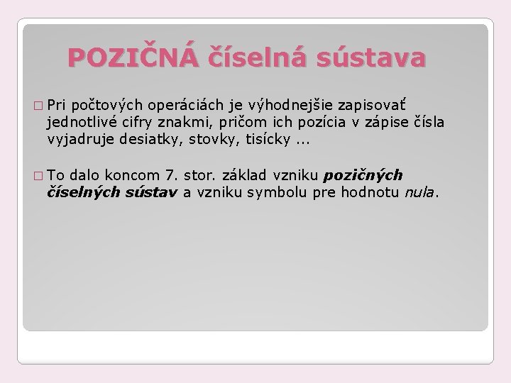 POZIČNÁ číselná sústava � Pri počtových operáciách je výhodnejšie zapisovať jednotlivé cifry znakmi, pričom