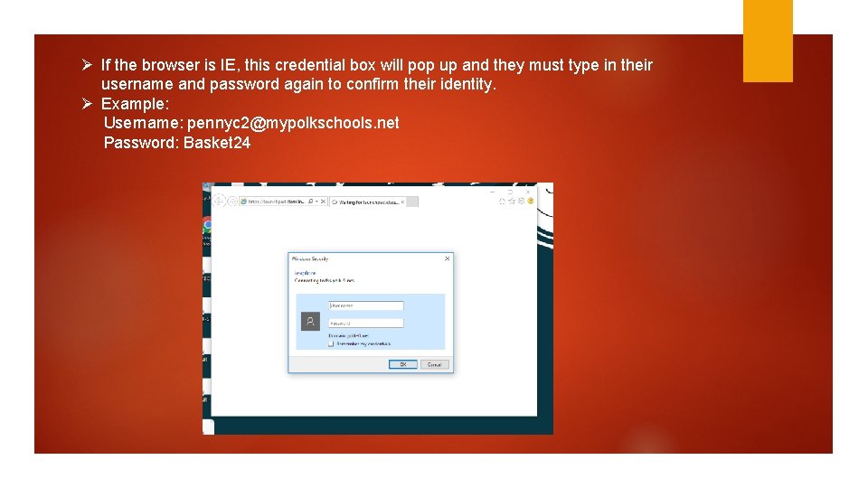Ø If the browser is IE, this credential box will pop up and they Ø If the browser is IE, this credential box will pop up and they