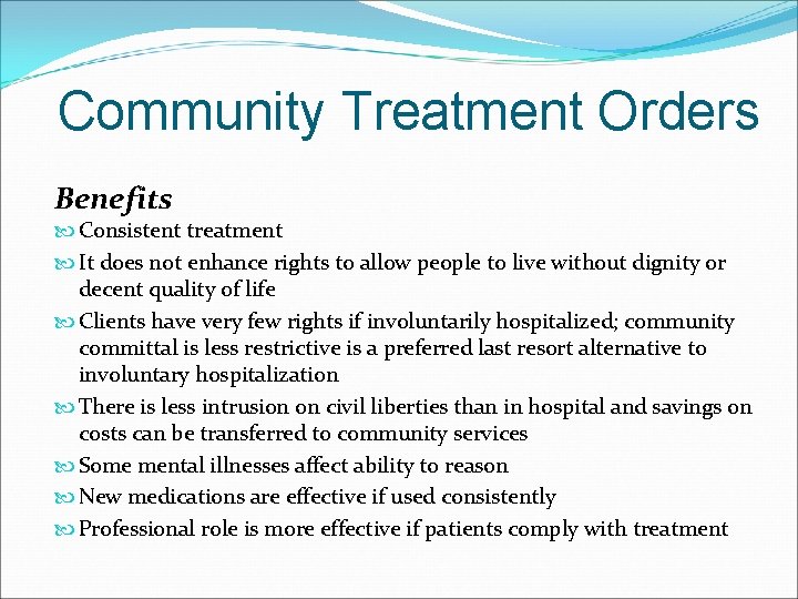 Community Treatment Orders Benefits Consistent treatment It does not enhance rights to allow people