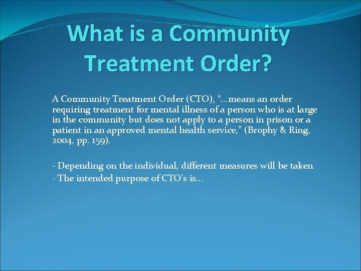 What is a Community Treatment Order? A Community Treatment Order (CTO), “. . .