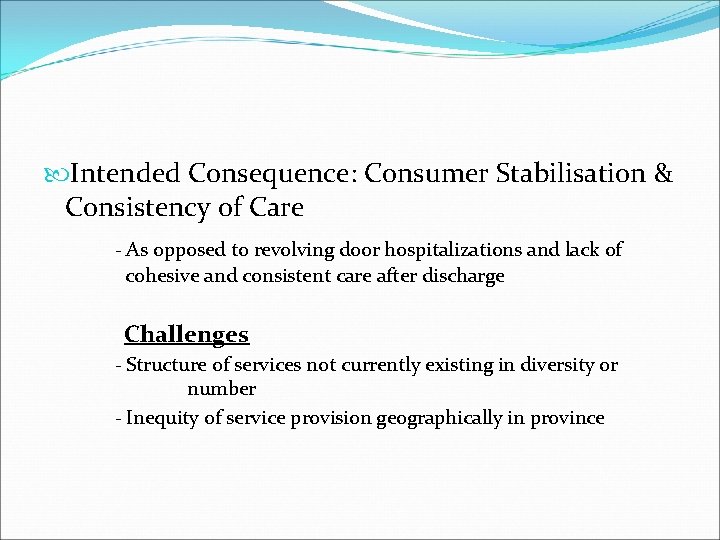  Intended Consequence: Consumer Stabilisation & Consistency of Care - As opposed to revolving