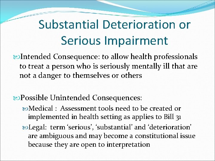 Substantial Deterioration or Serious Impairment Intended Consequence: to allow health professionals to treat a