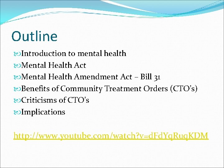 Outline Introduction to mental health Mental Health Act Mental Health Amendment Act – Bill