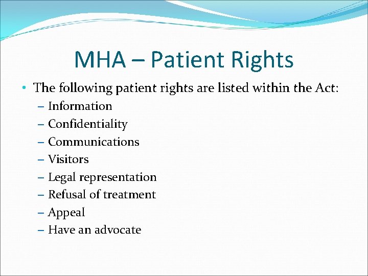MHA – Patient Rights • The following patient rights are listed within the Act: